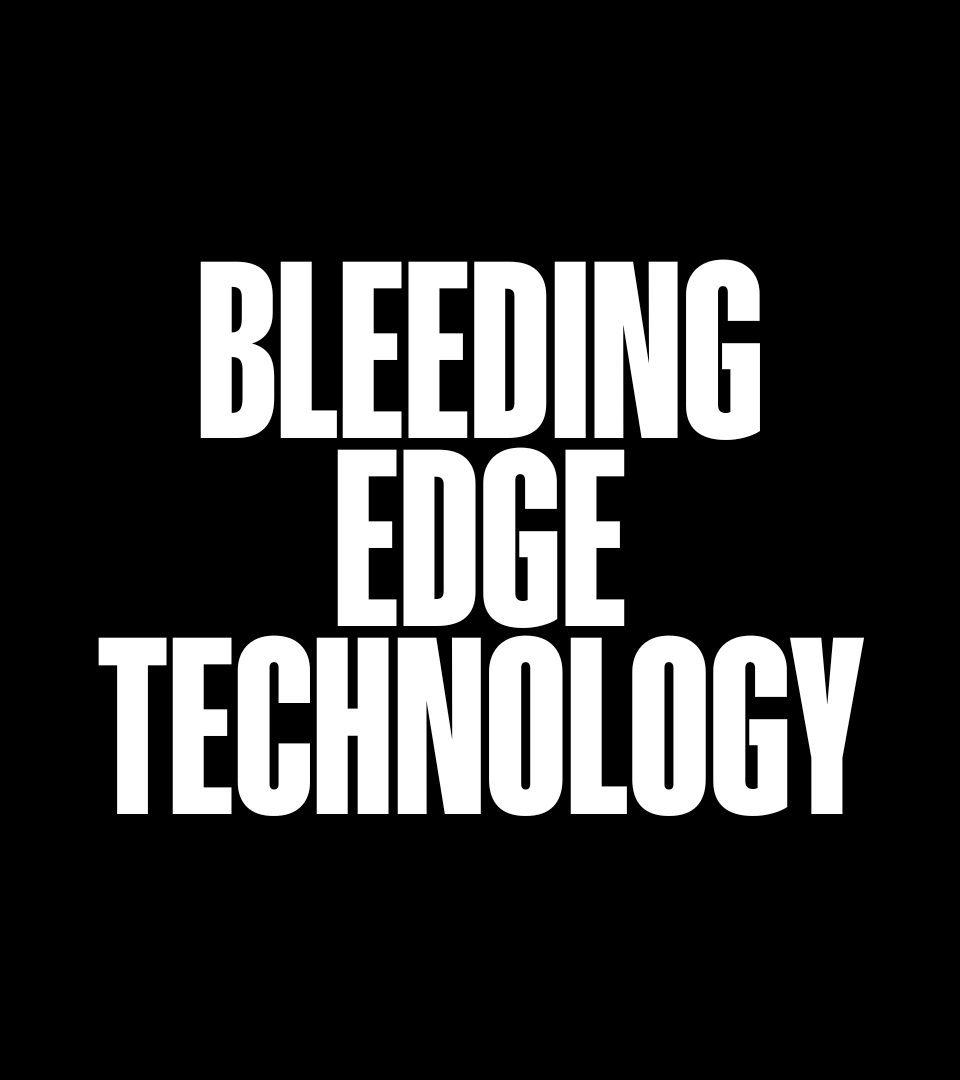 Bleeding Edge Technology