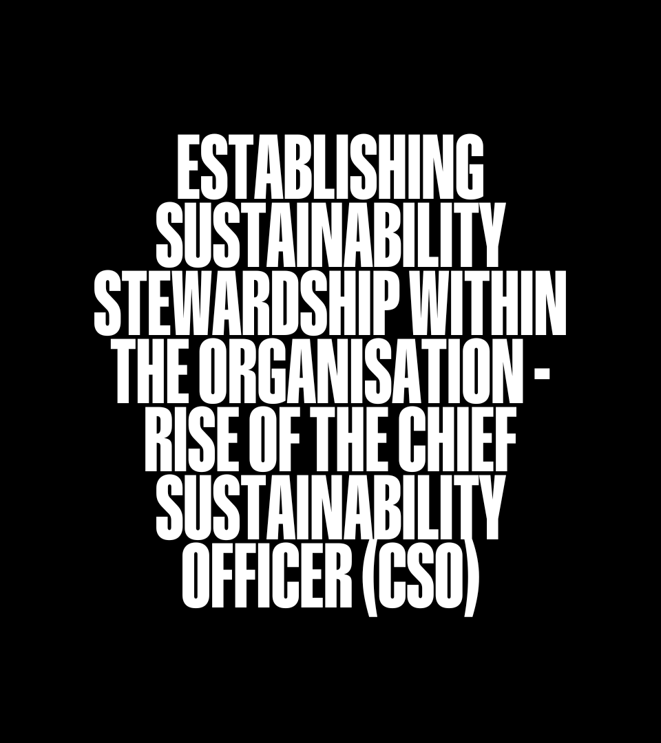 Establishing Sustainability Stewardship - Rise of the Sustainability Officer(CSO)